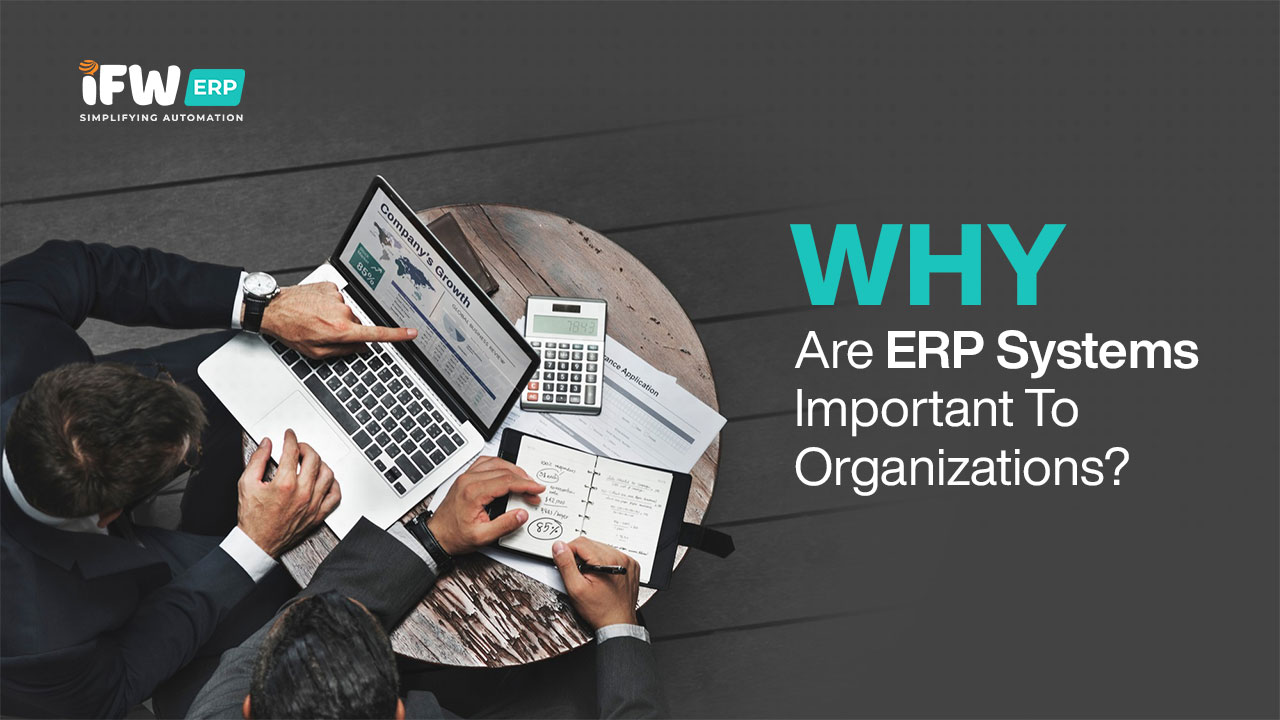 Why ERP Systems Are Important to Organizations | IFW ERP